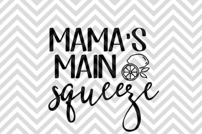 mama-s-main-squeeze-svg-and-dxf-cut-file-png-vector-calligraphy-download-file-cricut-silhouette