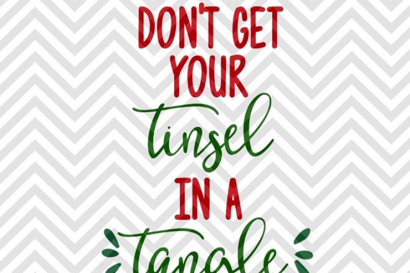 don-t-get-your-tinsel-in-a-tangle-svg-and-dxf-cut-file-png-vector-calligraphy-download-file-cricut-silhouette