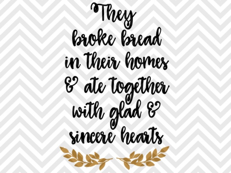 they-broke-bread-in-their-homes-and-ate-together-with-glad-and-sincere-hearts-svg-and-dxf-cut-file-png-vector-calligraphy-download-file-cricut-silhouette