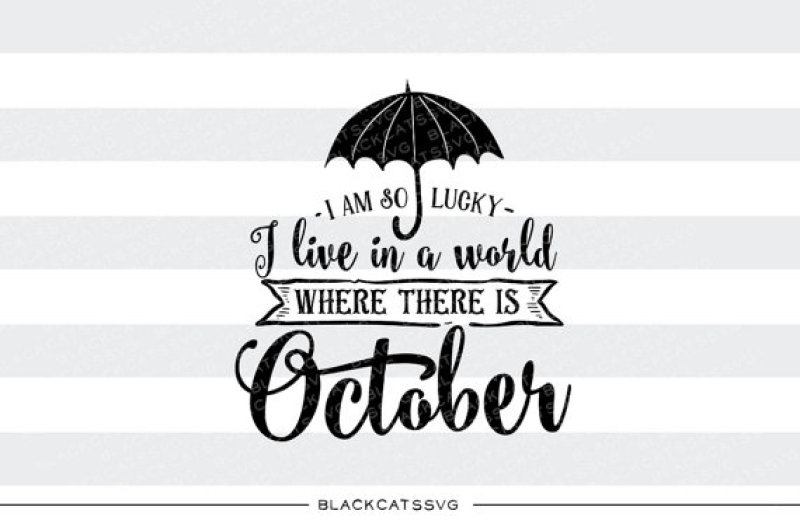 i-am-so-lucky-to-live-in-a-world-where-there-is-october-svg-file