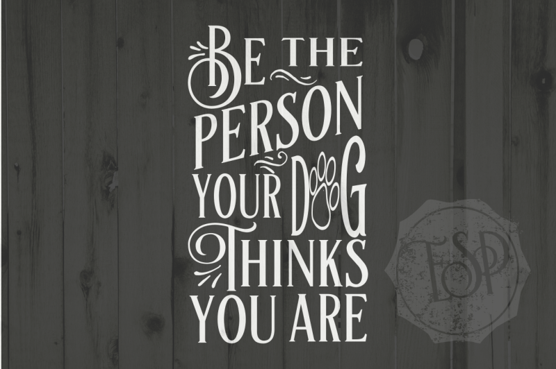 be-the-person-your-dog-thinks-you-are-svg-dxf-png-cutting-file-printable