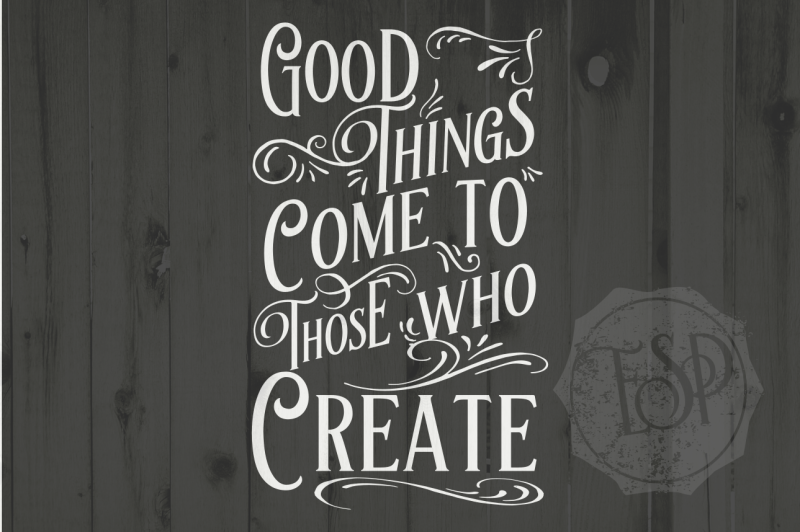 good-things-come-to-those-who-create-svg-dxf-png-cutting-file-printable