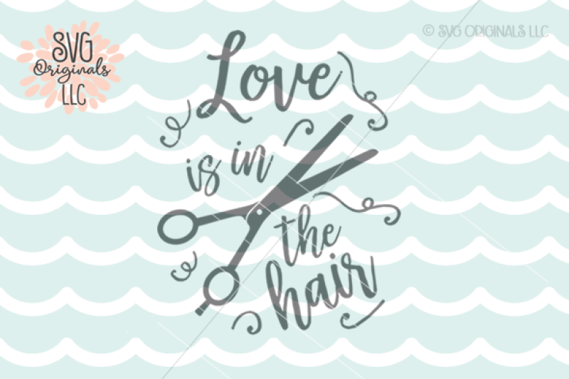 Download Love Is In The Hair SVG Cut File Hair Salon Stylist SVG ...