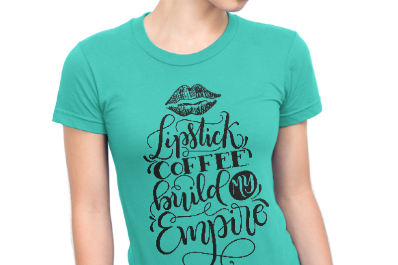 lipstick-coffee-build-my-empire-hand-drawn-lettered-cut-file