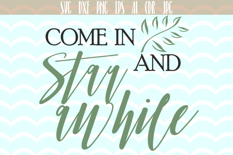 come-in-and-stay-awhile-svg-quote-printable