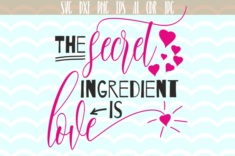 the-secret-ingredient-is-love-svg-love-quote-svg