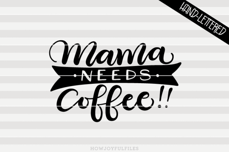 mama-needs-coffee-svg-dxf-pdf-hand-drawn-lettered-cut-file