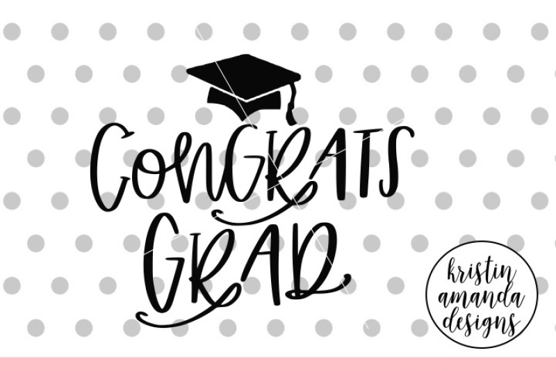 Download Congrats Grad Graduation SVG DXF EPS PNG Cut File • Cricut • Silhouett By Kristin Amanda Designs ...