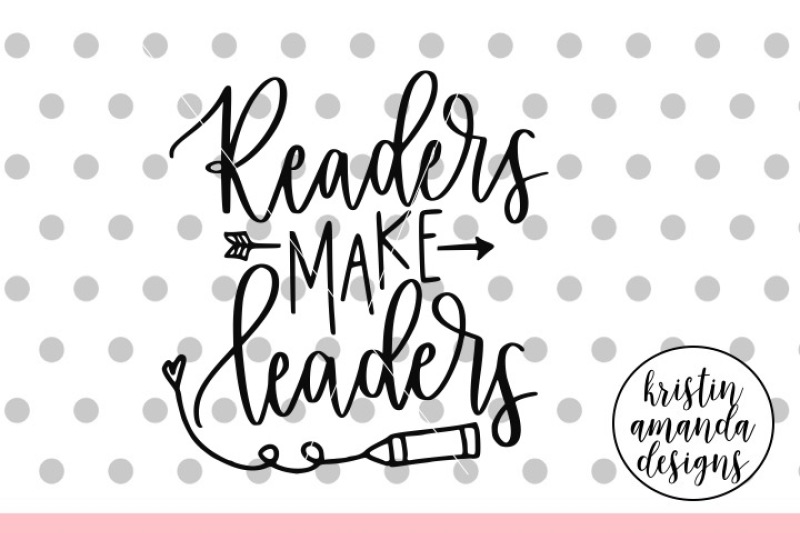 Download Readers Make Leaders SVG DXF EPS PNG Cut File • Cricut • Silhouette By Kristin Amanda Designs ...