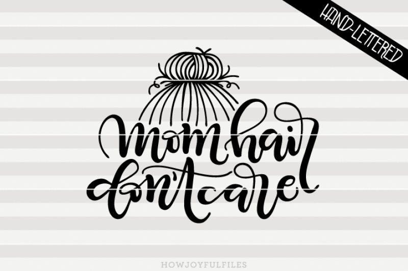 mom-hair-don-t-care-mom-life-hand-drawn-lettered-cut-file