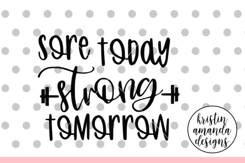 sore-today-strong-tomorrow-svg-dxf-eps-png-cut-file-cricut-silhoue