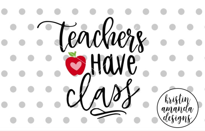 teachers-have-class-svg-dxf-eps-png-cut-file-cricut-silhouette