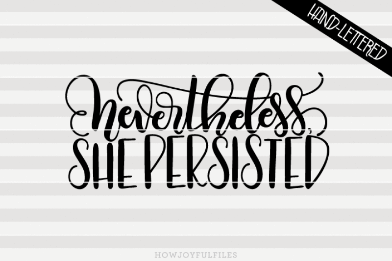 never-the-less-she-persisted-hand-drawn-lettered-cut-file