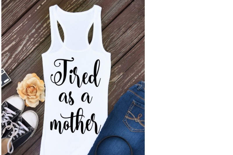 Download Tired as a mother svg, tired as a mother t shirt, tired ...