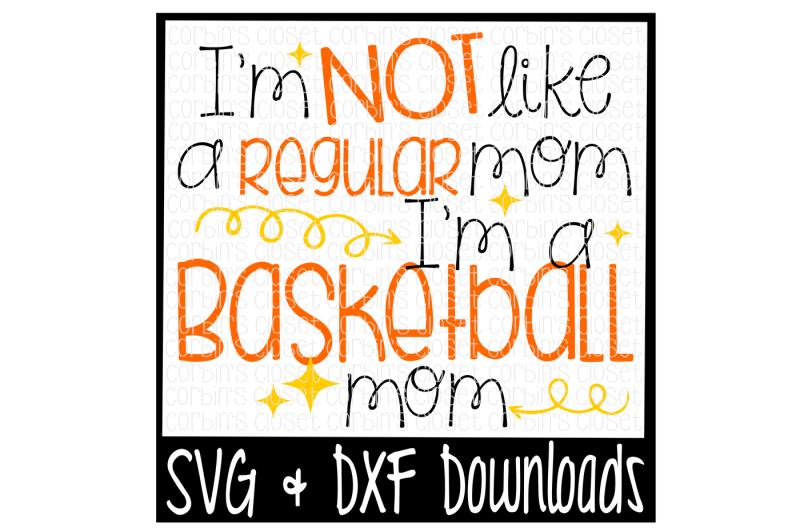 i-m-not-like-a-regular-mom-i-m-a-basketball-mom-cutting-file