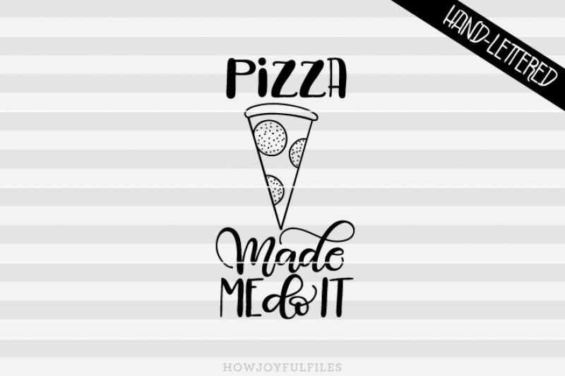 pizza-made-me-do-it-svg-dxf-pdf-hand-drawn-lettered-cut-file
