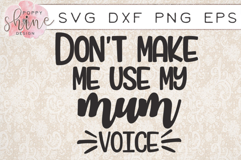 don-t-make-me-use-my-mum-voice-svg-png-eps-dxf-cutting-files