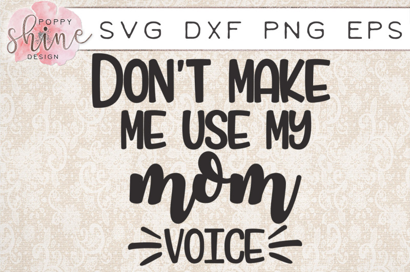 don-t-make-me-use-my-mom-voice-svg-png-eps-dxf-cutting-files