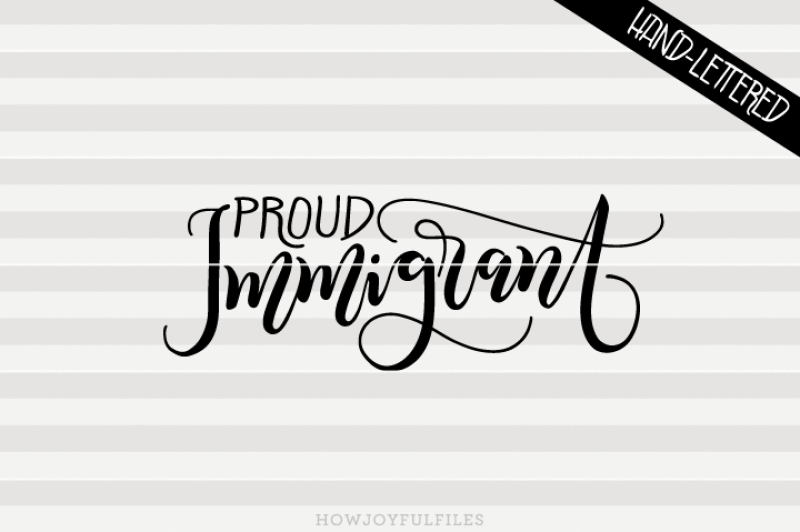 proud-immigrant-svg-dxf-pdf-files-hand-drawn-lettered-cut-file