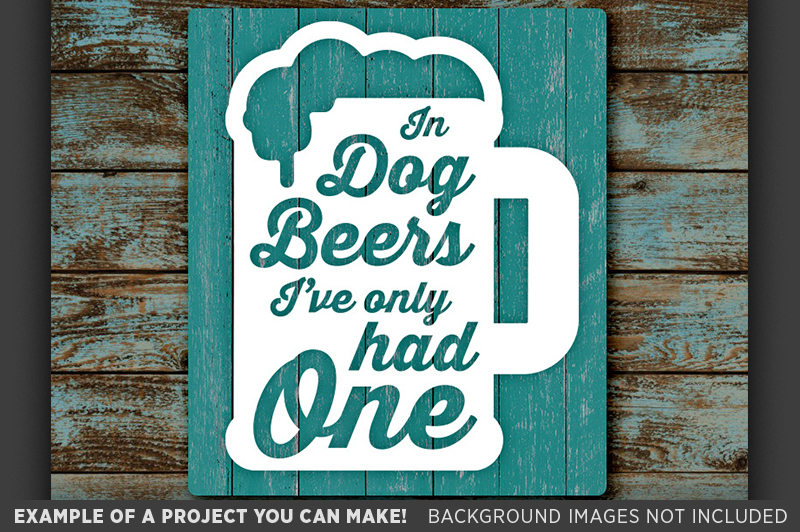 in-dog-beers-ive-only-had-one-sign-svg-files-beer-sign-634