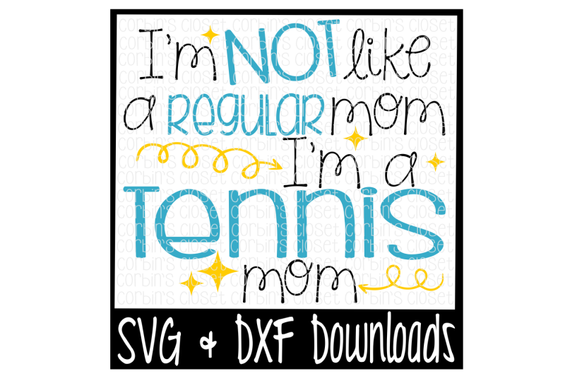 i-m-not-like-a-regular-mom-i-m-a-tennis-mom-cutting-file
