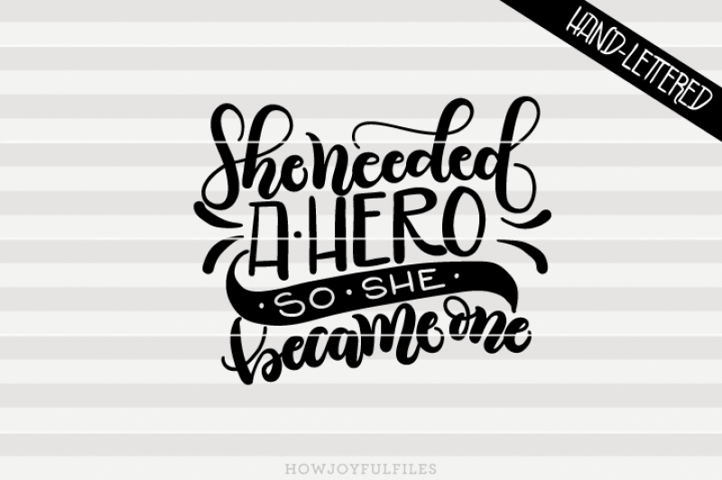 she-needed-a-hero-so-she-became-one-hand-drawn-lettered-cut-file