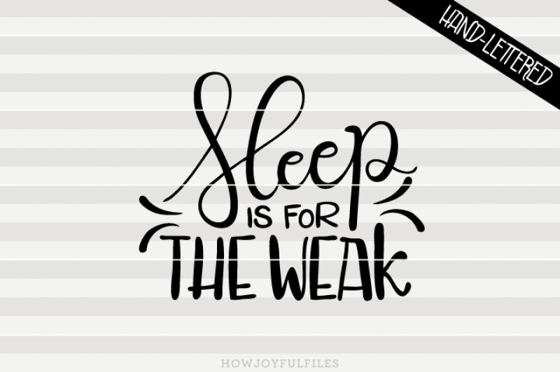 sleep-is-for-the-weak-svg-dxf-pdf-hand-drawn-lettered-cut-file