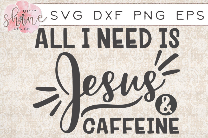 all-i-need-is-jesus-and-caffeine-svg-png-eps-dxf-cutting-files