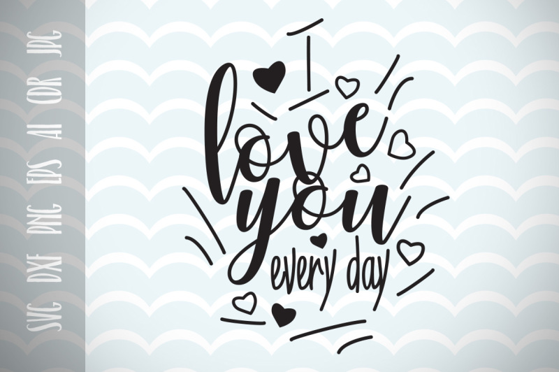 i-love-you-everyday-fun-quote-for-life-svg-cut-file