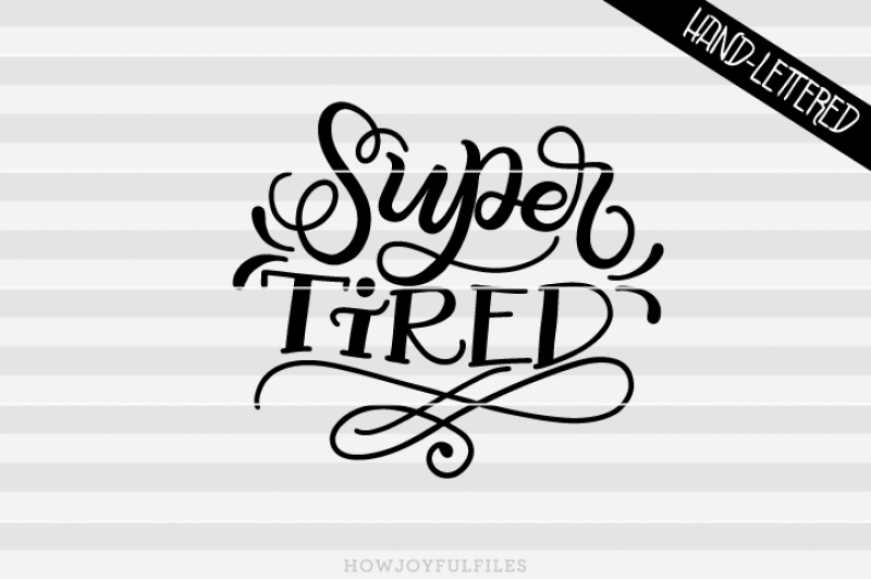 super-tired-svg-pdf-dxf-hand-drawn-lettered-cut-file