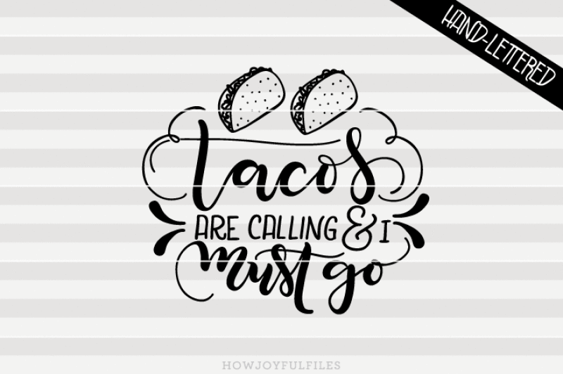 tacos-are-calling-and-i-must-go-hand-drawn-lettered-cut-file