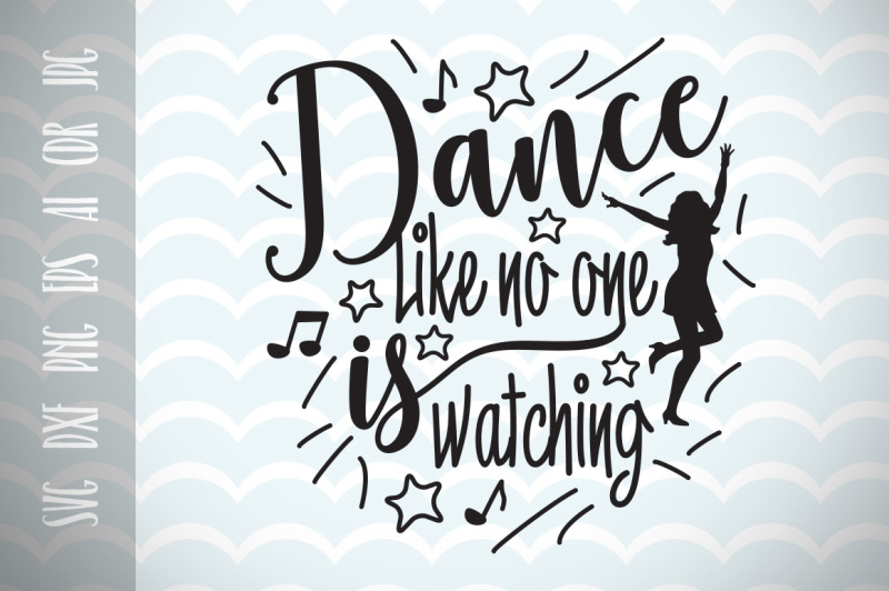 dance-like-no-one-is-watching-svg-cut-file-fun-quote-for-life