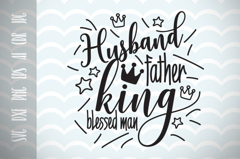 Husband father king blessed man, Dad SVG Father's Day SVG By Dreamer's