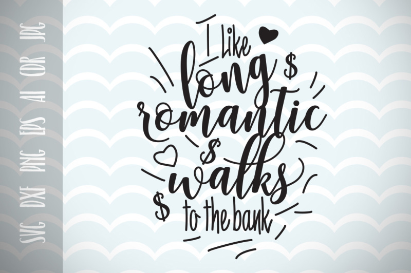 i-like-long-romantic-walks-to-the-bank-fun-quote-for-life