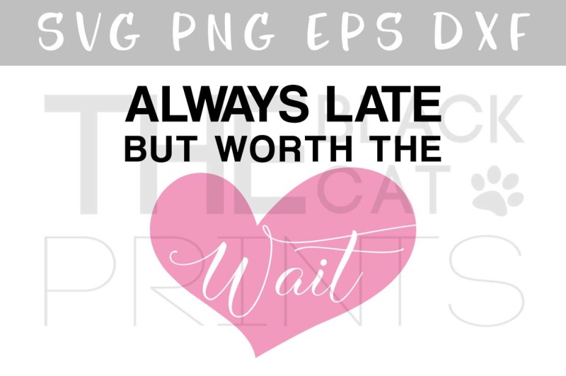 always-late-but-worth-the-wait-svg-dxf-png-eps