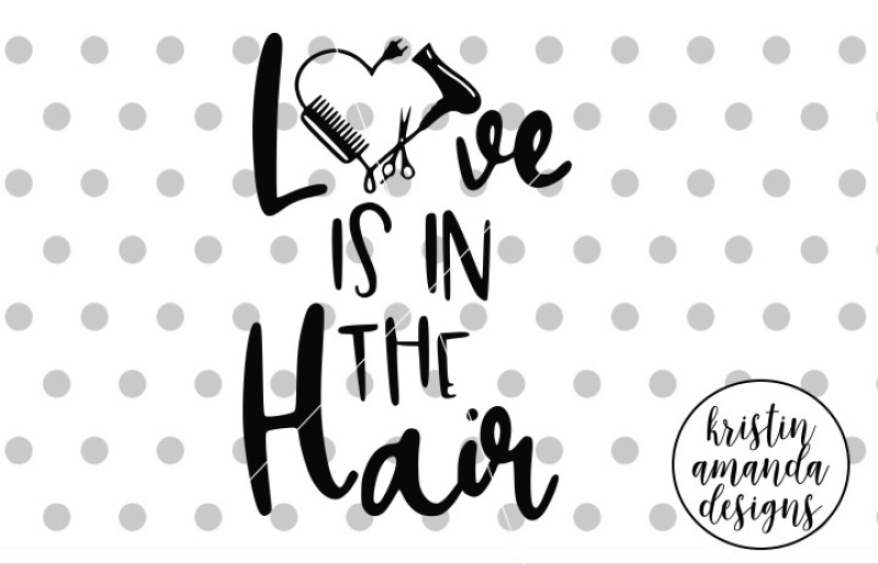 Download Love is in the Hair Hairdresser SVG DXF EPS PNG Cut File ...