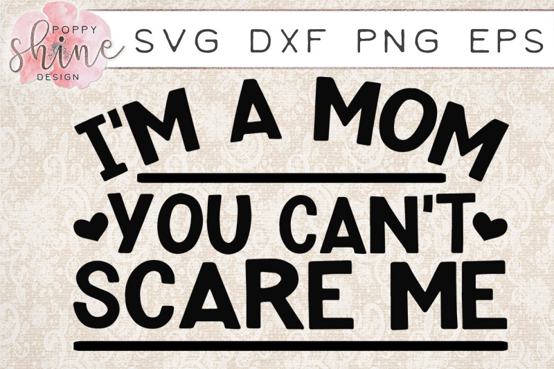 i-m-a-mom-you-can-t-scare-me-svg-png-eps-dxf-cutting-files