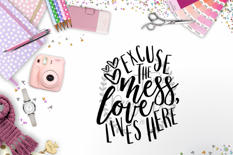 excuse-the-mess-love-lives-here-svg
