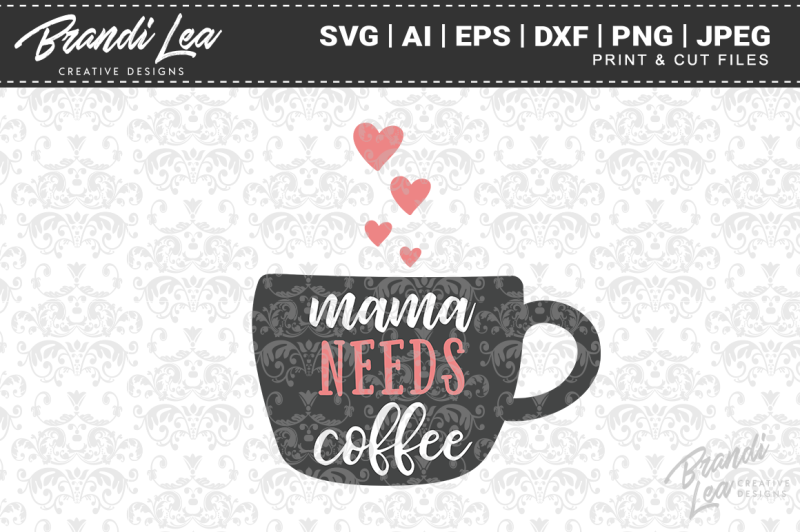 Download Mama Needs Coffee SVG Cut Files By Brandi Lea Designs | TheHungryJPEG.com