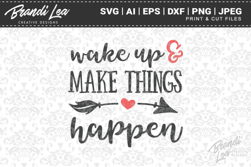 Wake Up & Make Things Happen SVG Cut Files By Brandi Lea Designs