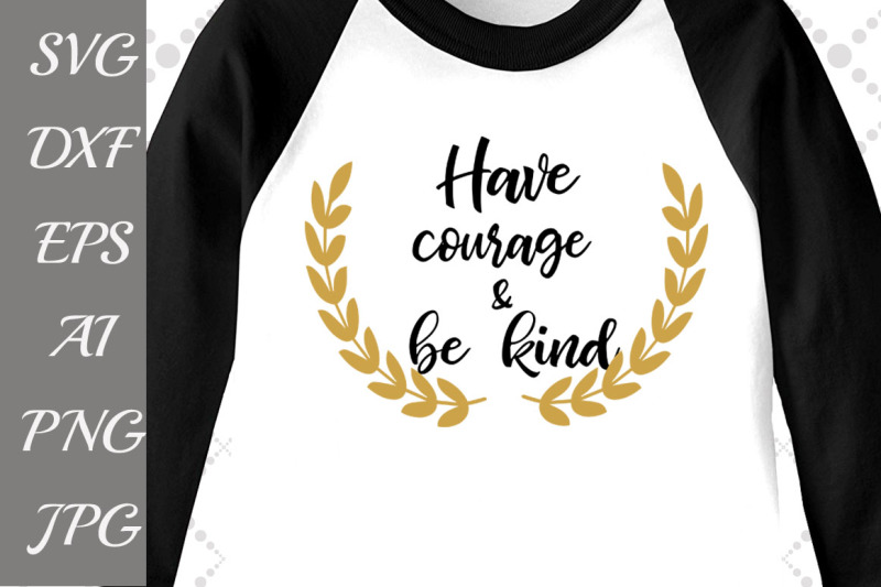 have-courage-and-be-kind-svg