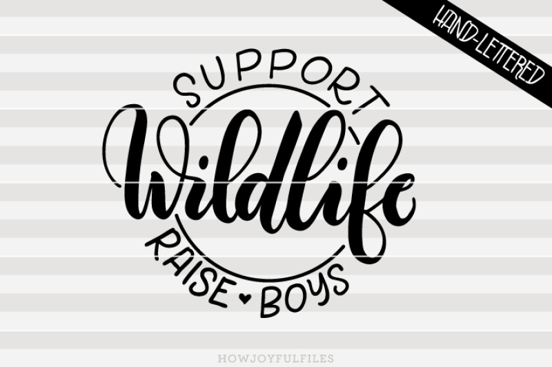 support-wildlife-raise-boys-mom-of-boys-hand-lettered-cut-file