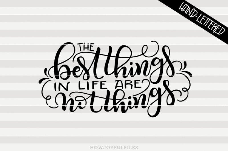 the-best-things-in-life-are-not-things-hand-drawn-lettered-cut-file
