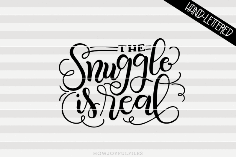 the-snuggle-is-real-svg-dxf-pdf-hand-drawn-lettered-cut-file