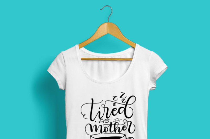 tired-as-a-mother-i-need-coffee-hand-drawn-lettered-cut-file