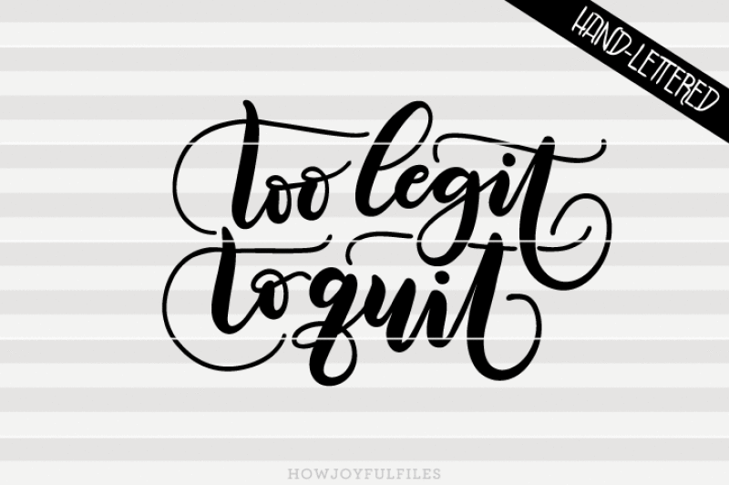 too-legit-to-quit-svg-dxf-pdf-hand-drawn-lettered-cut-file