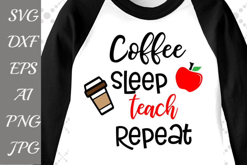 Download Coffee Sleep Teach Repeat Svg By PrettyDesignStudio | TheHungryJPEG.com