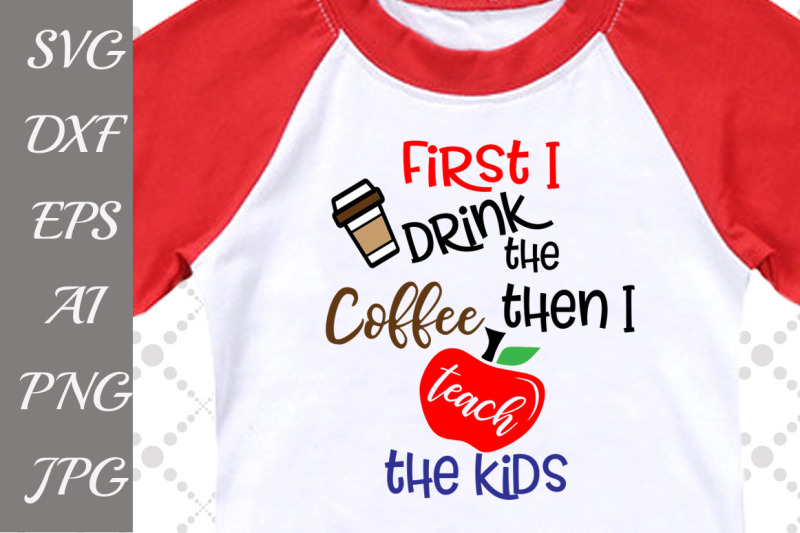 first-i-drink-coffee-svg-teacher-svg