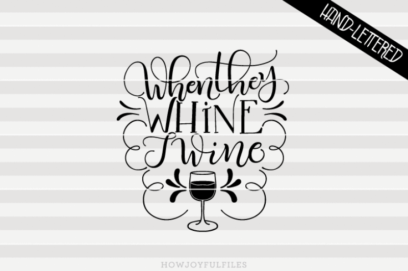 when-they-whine-i-wine-hand-drawn-lettered-cut-file