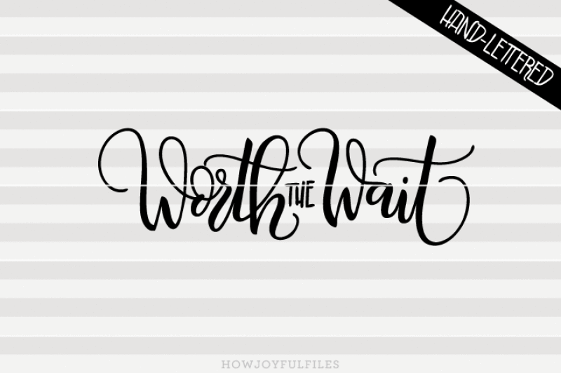 worth-the-wait-svg-dxf-pdf-files-hand-drawn-lettered-cut-file